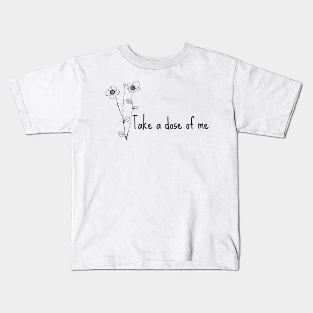 Take a dose of me Kids T-Shirt by BRIJLA